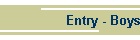 Entry - Boys